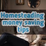 Top 100 homesteading money saving tips