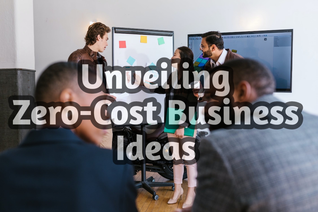 Unveiling Zero-Cost Business Ideas: Entrepreneurship on a Shoestring Budget