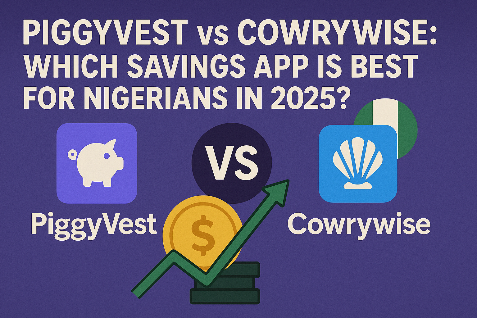 PiggyVest vs Cowrywise: Which Savings App Is Best for Nigerians in 2025?